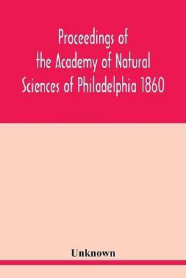 Proceedings of the Academy of Natural Sciences of Philadelphia 1860(English, Paperback, unknown)