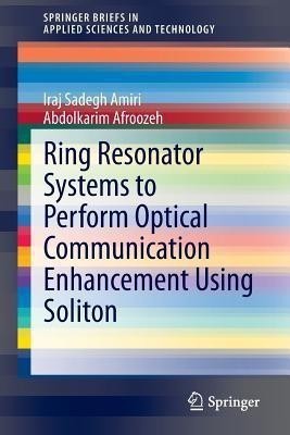 Ring Resonator Systems to Perform Optical Communication Enhancement Using Soliton(English, Paperback, Amiri Iraj Sadegh)