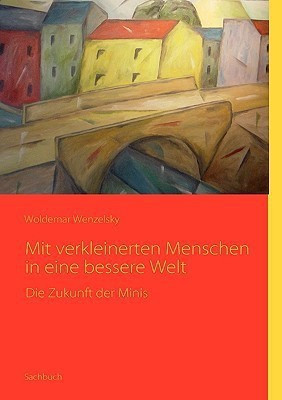 Mit verkleinerten Menschen in eine bessere Welt(German, Paperback, Wenzelsky Woldemar)