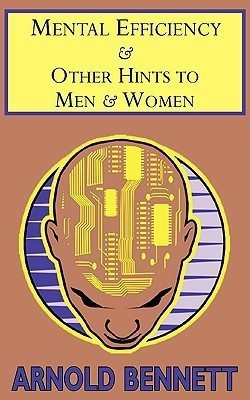 Mental Efficiency & Other Hints to Men & Women(English, Paperback, Bennett Arnold)