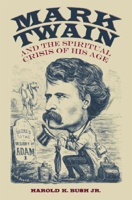 Mark Twain and the Spiritual Crisis of His Age(English, Hardcover, Bush Harold K. Jr.)