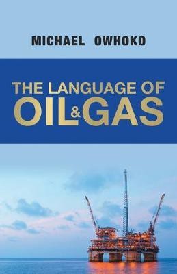 The Language of Oil & Gas(English, Paperback, Owhoko Michael)