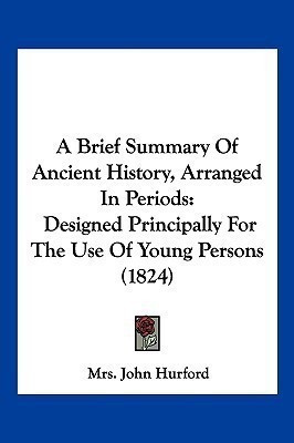 A Brief Summary Of Ancient History, Arranged In Periods(English, Paperback, Hurford John Mrs)