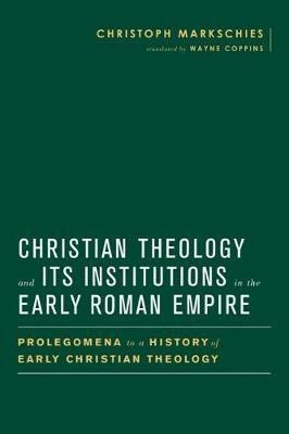 Christian Theology and Its Institutions in the Early Roman Empire(English, Hardcover, Markschies Christoph)