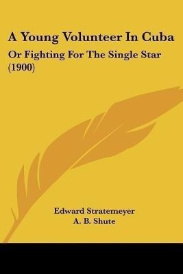 A Young Volunteer In Cuba(English, Paperback, Stratemeyer Edward)