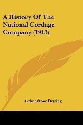 A History Of The National Cordage Company (1913)(English, Paperback, Dewing Arthur Stone)