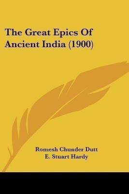 The Great Epics Of Ancient India (1900)(English, Paperback, Dutt Romesh Chunder)