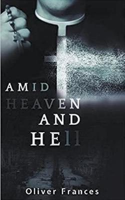 Amid Heaven and Hell(English, Paperback, Frances Oliver)