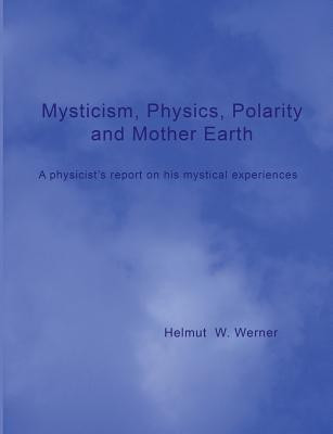 Mysticism, Physics, Polarity and Mother Earth(English, Paperback, Werner Helmut W)