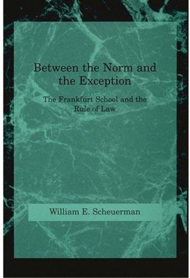 Between the Norm and the Exception(English, Hardcover, Scheuerman William E.)