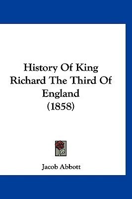 History Of King Richard The Third Of England (1858)(English, Paperback, Abbott Jacob)