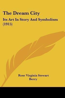The Dream City(English, Paperback, Berry Rose Virginia Stewart)