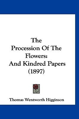 The Procession Of The Flowers(English, Paperback, Higginson Thomas Wentworth)