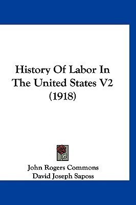 History Of Labor In The United States V2 (1918)(English, Paperback, Commons John Rogers)