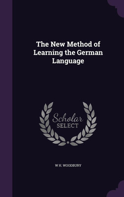 The New Method of Learning the German Language(English, Hardcover, Woodbury W H)