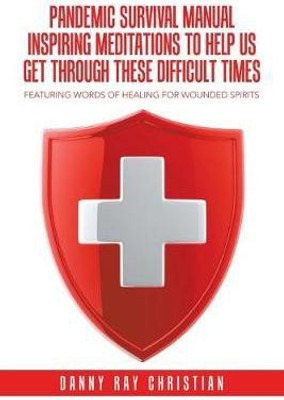 Pandemic Survival Manual Inspiring Meditations to Help Us Get Through These Difficult Times(English, Paperback, Christian Danny Ray)