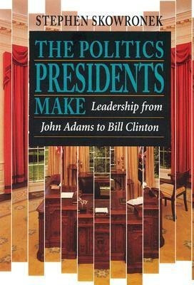The Politics Presidents Make(English, Paperback, Skowronek Stephen)