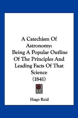 A Catechism Of Astronomy(English, Paperback, Reid Hugo)