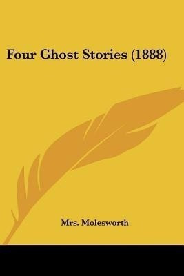 Four Ghost Stories (1888)(English, Paperback, Molesworth Mrs)