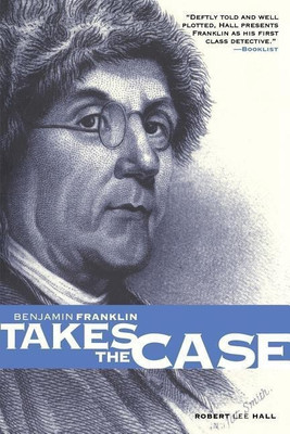Benjamin Franklin Takes the Case: Benjamin Franklin Mysteries(English, Paperback, Hall Robert Lee)