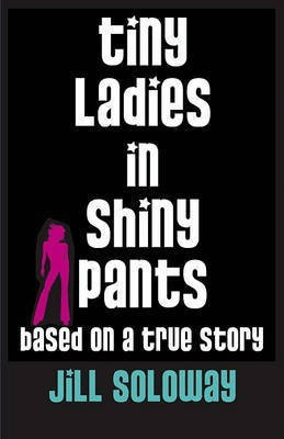 Tiny Ladies in Shiny Pants(English, Electronic book text, Soloway Jill)