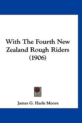 With The Fourth New Zealand Rough Riders (1906)(English, Paperback, Moore James G Harle)