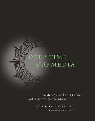 Deep Time of the Media  - Toward an Archaeology of Hearing and Seeing by Technical Means(English, Hardcover, Zielinski Siegfried)