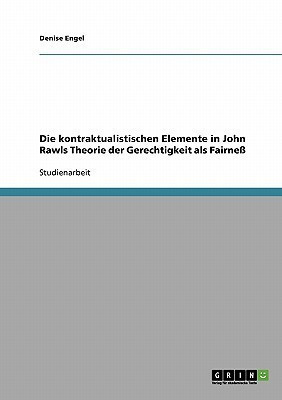 Die kontraktualistischen Elemente in John Rawls Theorie der Gerechtigkeit als Fairness(German, Paperback, Engel Denise)