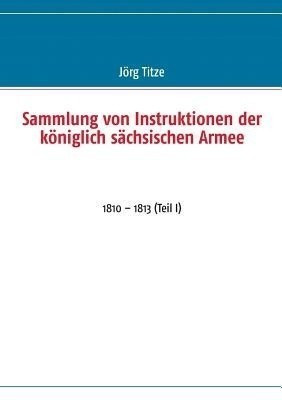 Sammlung von Instruktionen der koeniglich sachsischen Armee(German, Paperback, unknown)