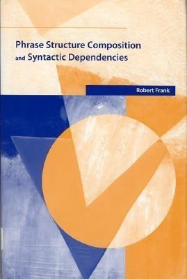 Phrase Structure Composition and Syntactic Dependencies: Volume 38(English, Paperback, Frank Robert)