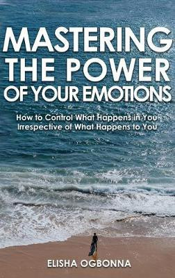 Mastering The Power of Your Emotions(English, Hardcover, Ogbonna Elisha)