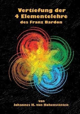 Vertiefung der 4 Elementelehre des Franz Bardon(German, Paperback, Hohenstatten Johannes H Von)