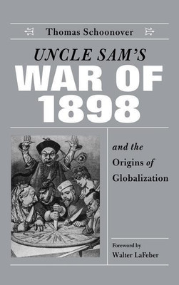 Uncle Sam's War of 1898 and the Origins of Globalization(English, Hardcover, Schoonover Thomas D.)