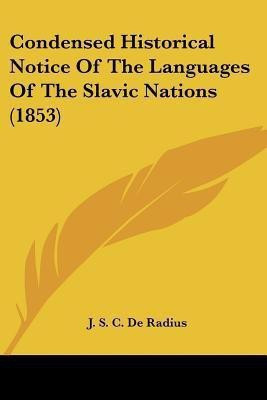 Condensed Historical Notice Of The Languages Of The Slavic Nations (1853)(English, Paperback, de Radius J S C)