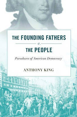 The Founding Fathers v. the People(English, Electronic book text, King Anthony)