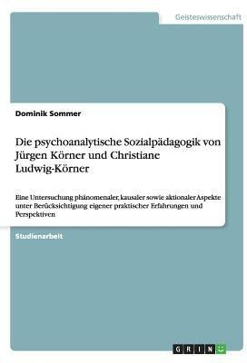 Die psychoanalytische Sozialpadagogik von Jurgen Koerner und Christiane Ludwig-Koerner(German, Paperback, Sommer Dominik)
