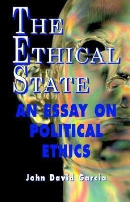 The Ethical State - An Essay On Political Ethics(English, Paperback, Garcia John David)