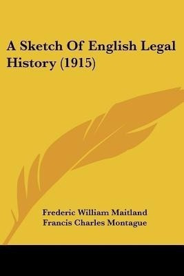 A Sketch Of English Legal History (1915)(English, Paperback, Maitland Frederic William)