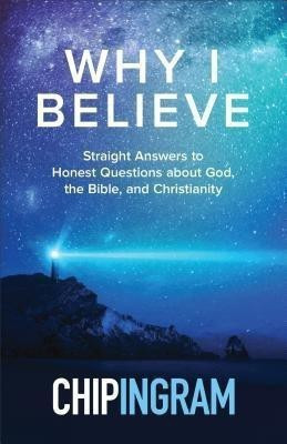 Why I Believe - Straight Answers to Honest Questions about God, the Bible, and Christianity(English, Paperback, Ingram Chip)