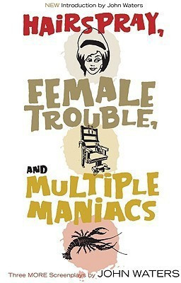 Hairspray, Female Trouble, and Multiple Maniacs(English, Paperback, Waters John)