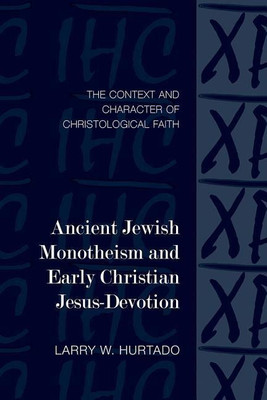 Ancient Jewish Monotheism and Early Christian Jesus-Devotion(English, Paperback, Hurtado Larry W.)