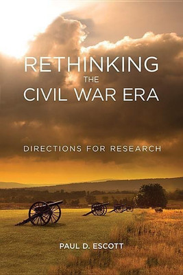 Rethinking the Civil War Era(English, Hardcover, Escott Paul D)