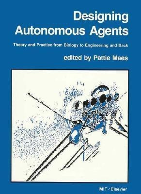 Designing Autonomous Agents  - Theory and Practice from Biology to Engineering and Back(English, Paperback, unknown)