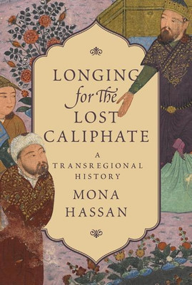 Longing for the Lost Caliphate(English, Hardcover, Hassan Mona)