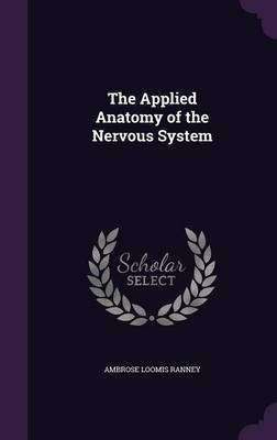 The Applied Anatomy of the Nervous System(English, Hardcover, Ranney Ambrose Loomis)