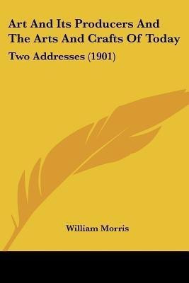 Art And Its Producers And The Arts And Crafts Of Today(English, Paperback, Morris William MD)