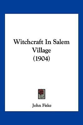 Witchcraft In Salem Village (1904)(English, Paperback, Fiske John)