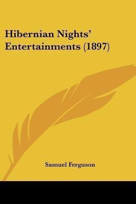 Hibernian Nights' Entertainments (1897)(English, Paperback, Ferguson Samuel)