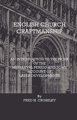 English Church Craftmanship - An Introduction To The Work Of The Medieval Period And Some Account Of Later Developments(English, Paperback, Crossley Fred H.)