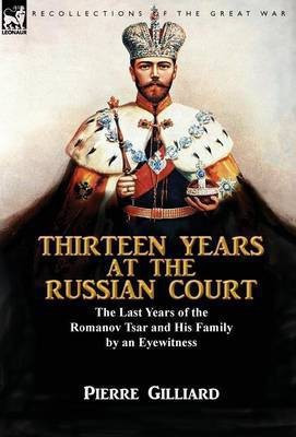 Thirteen Years at the Russian Court(English, Hardcover, Gilliard Pierre)